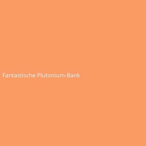 Fantastic Plutonium Bench
